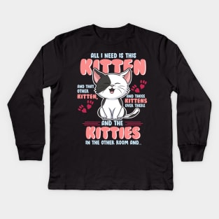 All I Need is This Kitten, and That Other Kitten... Kids Long Sleeve T-Shirt